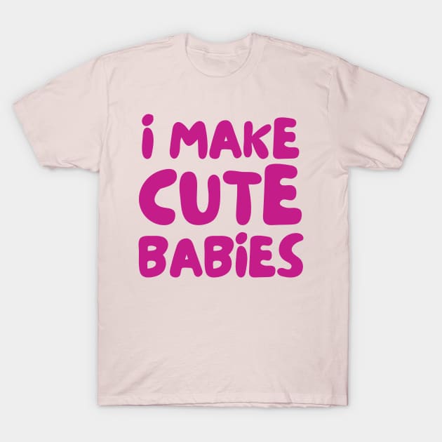 i make cute babies ✅ T-Shirt by mdr design